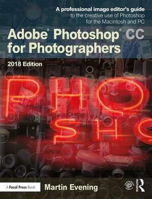 Adobe Photoshop CC for Photographers 2018 by Martin Evening