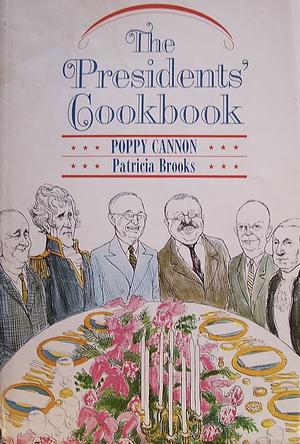 The President's Cookbook, Practical Recipes from George Washington to the Present by Poppy Cannon