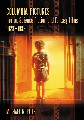 Columbia Pictures Horror, Science Fiction and Fantasy Films, 1928-1982 by Michael R. Pitts