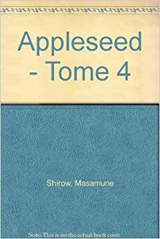Apple Seed, Tome 4 by Masamune Shirow