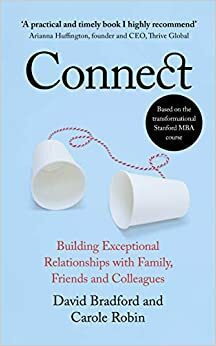 Connect: Building Exceptional Relationships with Family, Friends and Colleagues by Carole Robin, David L. Bradford