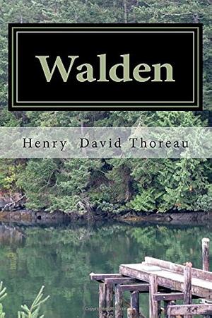 Walden: or, Life in the Woods by Henry David Thoreau, Henry David Thoreau