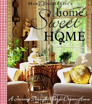 Home Sweet Home: A Journey Through Mary's Dream Home by Mary Engelbreit