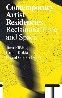 Contemporary Artist Residencies: Reclaiming Time and Space by 