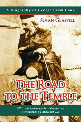 The Road to the Temple: A Biography of George Cram Cook by Susan Glaspell