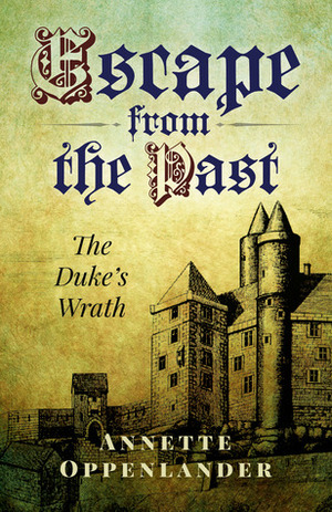 Escape from the Past: The Duke's Wrath by Annette Oppenlander