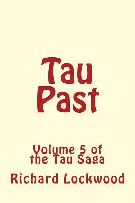Tau Past: Volume 5 of the Tau Saga by Richard Lockwood