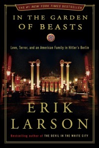 In the Garden of Beasts: Love, Terror, and an American Family in Hitler's Berlin by Erik Larson