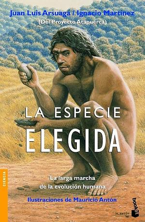 La especie elegida: La larga marcha de la evolución humana by Juan Luis Arsuaga