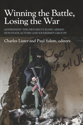 Winning the Battle, Losing the War: Addressing the Drivers Fueling Armed Non-state Actors and Extremist Groups by Charles Lister