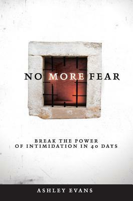 No More Fear: Break the Power of Intimidation in 40 Days by Ashley Evans