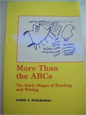 More Than the ABCs: The Early Stages of Reading and Writing by Judith A. Schickedanz