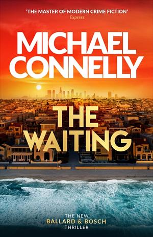 The Waiting: Pre-Order the Brand New Ballard and Bosch Thriller by Michael Connelly