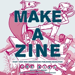 Make a Zine!, 20th Anniversary Edition: Start Your Own Underground Publishing Revolution by Joe Biel