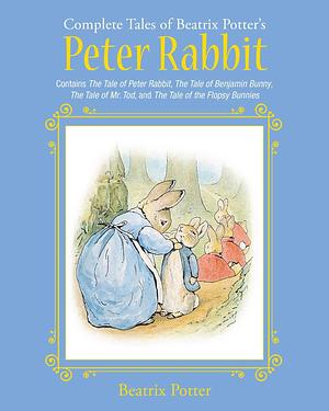The Complete Tales of Beatrix Potter's Peter Rabbit: Contains The Tale of Peter Rabbit, The Tale of Benjamin Bunny, The Tale of Mr. Tod, and The Tale ... Bunnies by Beatrix Potter, Beatrix Potter