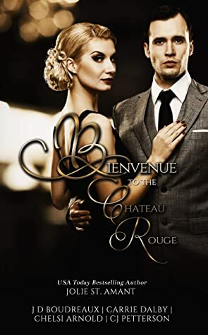 Bienvenue to the Chateau Rouge by Jolie St. Amant, C.J. Petterson, J.D. Boudreaux, Carrie Dalby, Chelsi Arnold