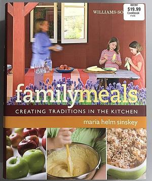 Williams-Sonoma Family Meals: Creating Traditions in the Kitchen by Williams-Sonoma, Maria Helm Sinskey, Maria Helm Sinskey