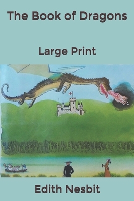 The Book of Dragons: Large Print by E. Nesbit