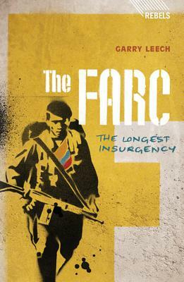 The Farc: The Longest Insurgency by Garry Leech