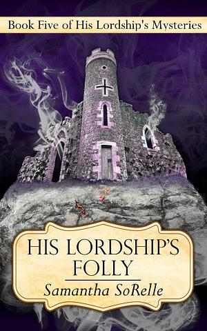 His Lordship's Folly by Samantha SoRelle