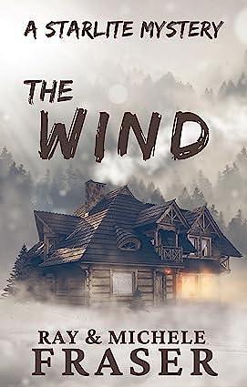 The Wind: A Starlite Mystery by Michele Fraser, Ray Fraser, Ray Fraser