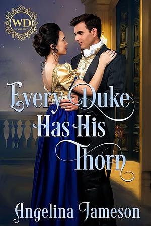 Every Duke Has His Thorn by Angelina Jameson, Angelina Jameson