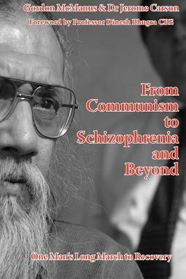 From Communism to Schizophrenia and Beyond: One Man's Long March to Recovery by G. McManus, Jerome Carson