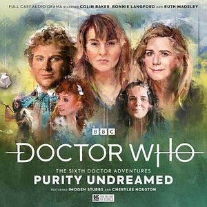 Doctor Who: The Sixth Doctor Adventures - Purity Undreamed by Paul Magrs, Paul Magrs, Robert Valentine, Jonathan Morris