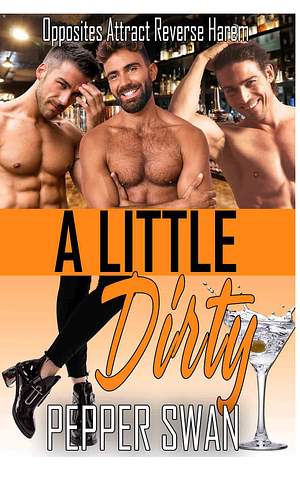 A Little Dirty: Opposites Attract Reverse Harem by Pepper Swan