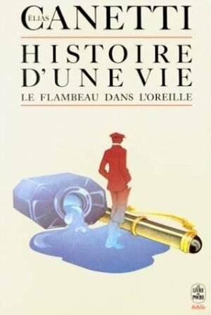 Histoire d'une vie, 1921-1931: Le flambeau dans l'oreille by Elias Canetti, Michel-François Demet