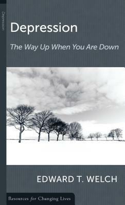 Depression: The Way Up When You Are Down by Edward T. Welch