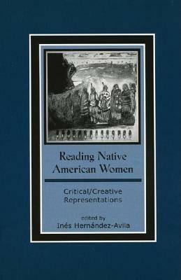 Reading Native American Women: Critical/Creative Representations by 