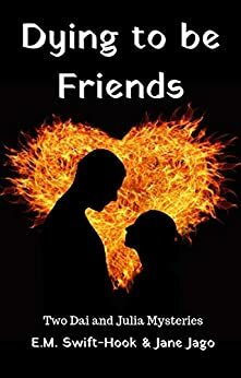 Dying to be Friends by E.M. Swift-Hook, Jane Jago