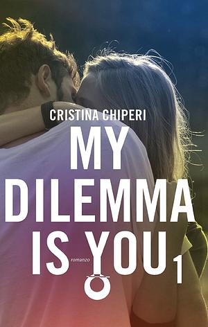 My Dilemma is You by Cristina Chiperi