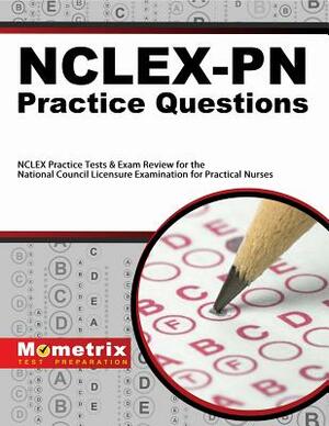 Nclex-PN Practice Questions: NCLEX Practice Tests & Exam Review for the National Council Licensure Examination for Practical Nurses by 