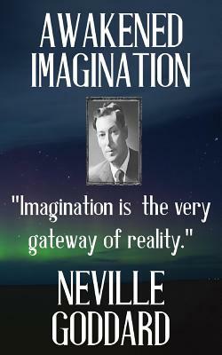 Neville Goddard: Awakened Imagination by Neville Goddard