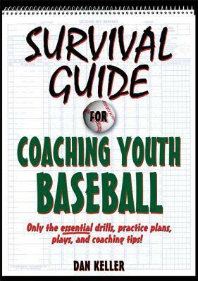 Survival Guide for Coaching Youth Baseball by Daniel Keller