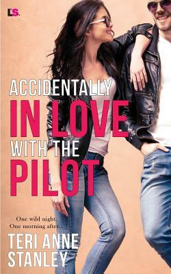 Accidentally in Love with the Pilot by Teri Anne Stanley