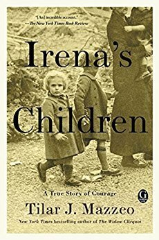 Irena's Children: The Extraordinary Story of the Woman Who Saved 2,500 Children from the Warsaw Ghetto by Tilar J. Mazzeo