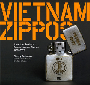 Vietnam Zippos: American Soldiers' Engravings and Stories (1965-1973) by Sherry Buchanan