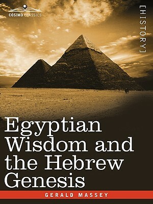 Egyptian Wisdom and the Hebrew Genesis by Gerald Massey