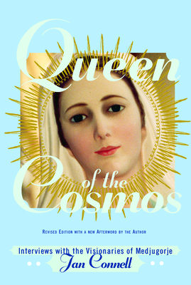 Queen of the Cosmos: Interviews with the Visionaries of Medjugorje by Janice T. Connell