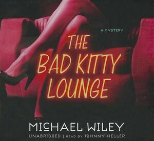 The Bad Kitty Lounge by Michael Wiley