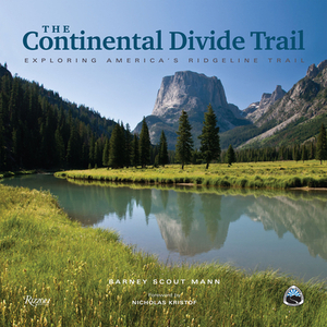 The Continental Divide Trail: Exploring America's Ridgeline Trail by Barney Scout Mann