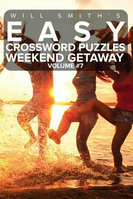 Easy Crossword Puzzles Weekend Getaway - Volume 7 by Will Smith