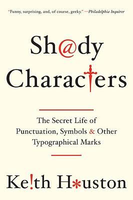 Shady Characters: The Secret Life of Punctuation, Symbols, and Other Typographical Marks by Keith Houston