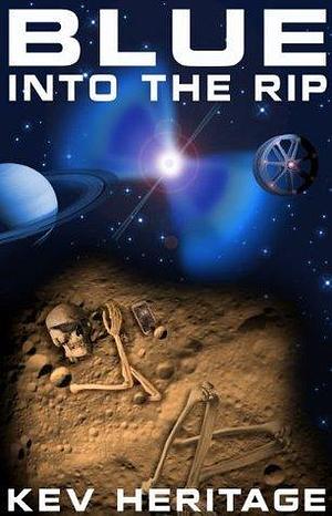 Blue Into The Rip: An action-packed, time-travel, military sci-fi mystery by K.J. Heritage, K.J. Heritage, Kev Heritage