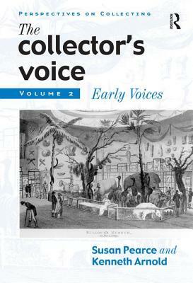 The Collector's Voice: Critical Readings in the Practice of Collecting: Volume 2: Early Voices by Rosemary Flanders, Fiona Morton, Susan Pearce