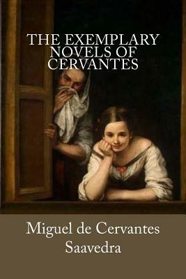 The Exemplary Novels of Cervantes by Miguel de Cervantes