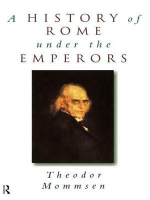 A History of Rome under the Emperors by Theodor Mommsen